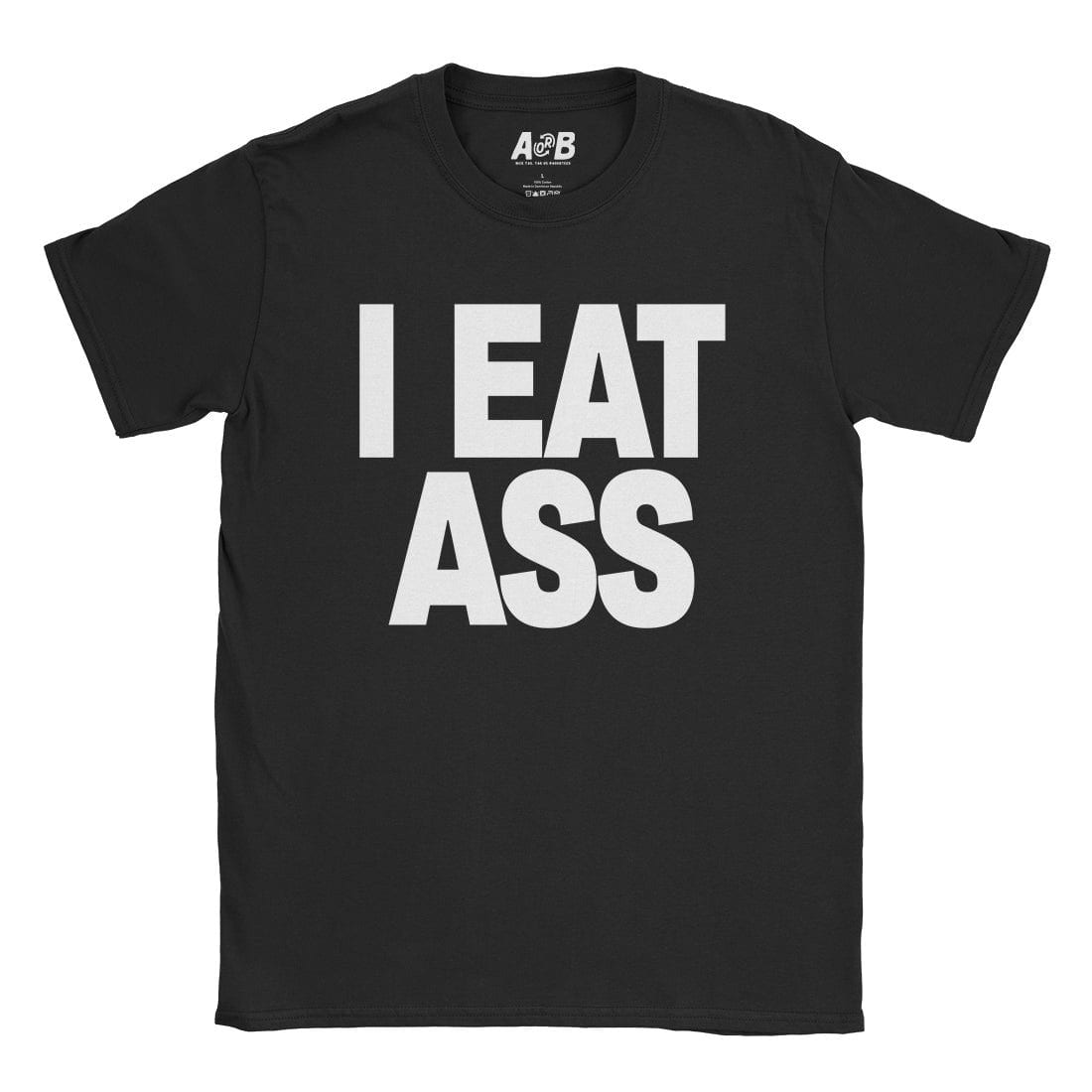 A-or-B-Tees T-Shirt Black / S I Eat Ass T-Shirt