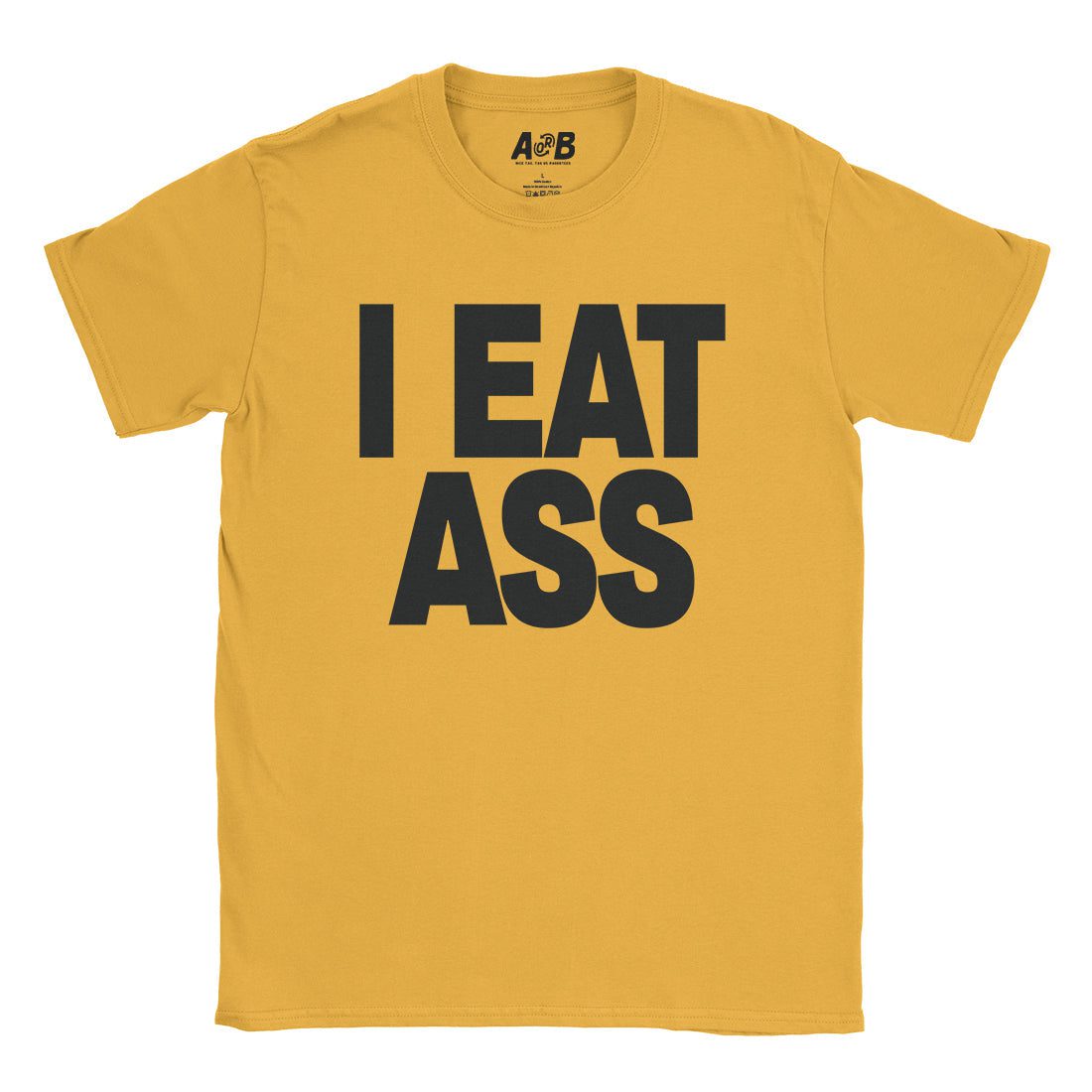 A-or-B-Tees T-Shirt Gold / S I Eat Ass T-Shirt
