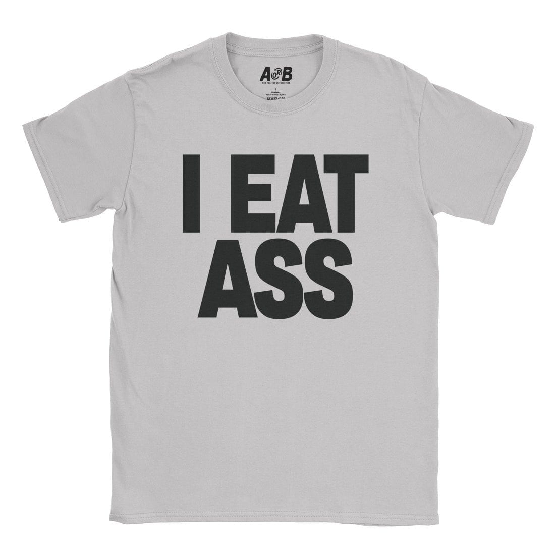 A-or-B-Tees T-Shirt Ice Grey / S I Eat Ass T-Shirt