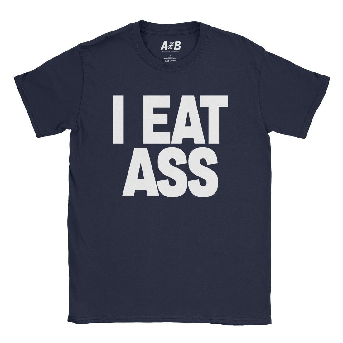 A-or-B-Tees T-Shirt Navy / S I Eat Ass T-Shirt