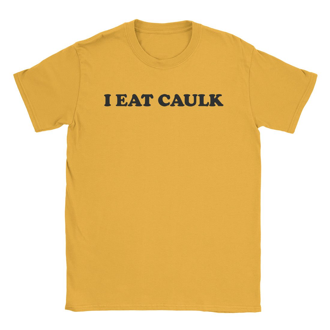 A-or-B-Tees T-Shirt Gold / S I Eat Caulk T-Shirt