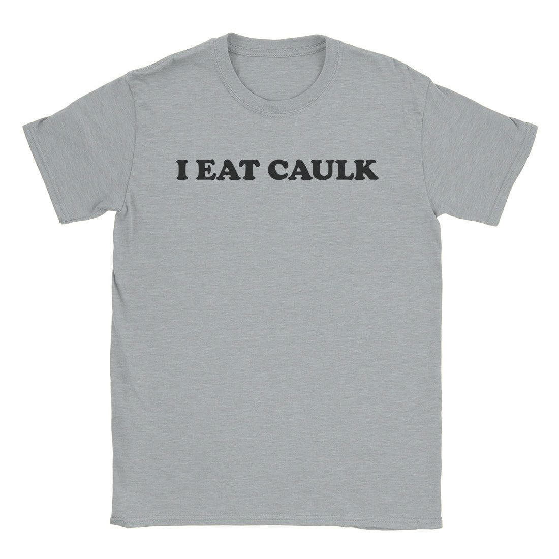 A-or-B-Tees T-Shirt Sport Grey / S I Eat Caulk T-Shirt