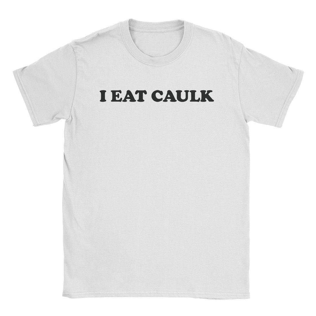 A-or-B-Tees T-Shirt White / S I Eat Caulk T-Shirt