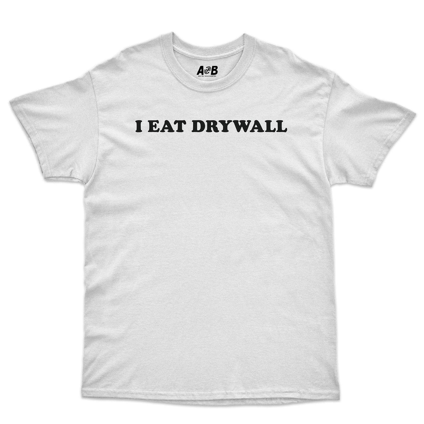 A-or-B-Tees T-Shirt White / S I Eat Drywall T-Shirt