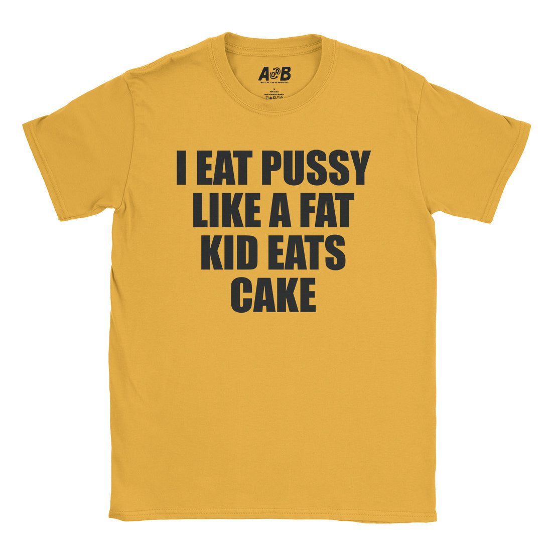 A-or-B-Tees T-Shirt Gold / S I Eat Pussy T-Shirt