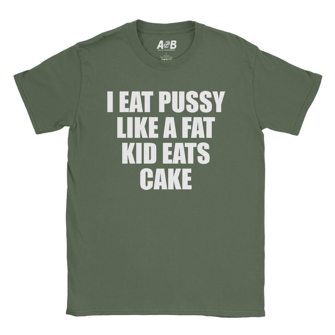 A-or-B-Tees T-Shirt Military Green / S I Eat Pussy T-Shirt