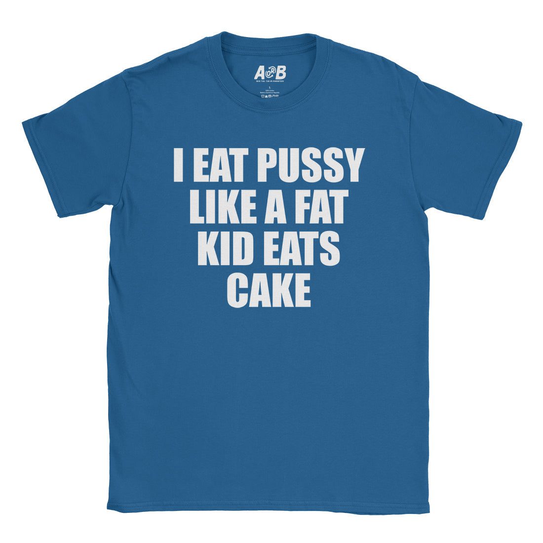 A-or-B-Tees T-Shirt Royal / S I Eat Pussy T-Shirt