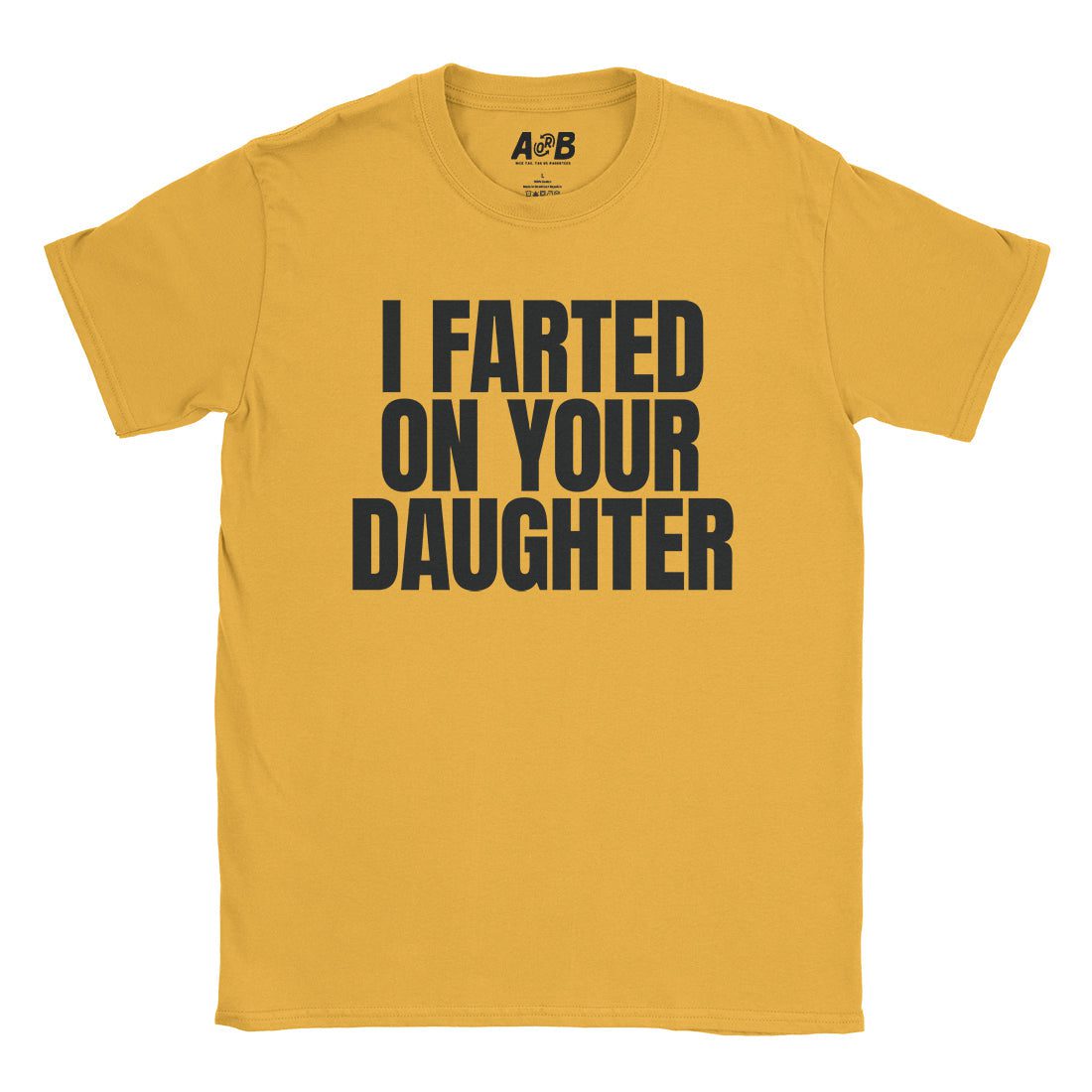 A-or-B-Tees T-Shirt Gold / S I Farted On Her T-Shirt