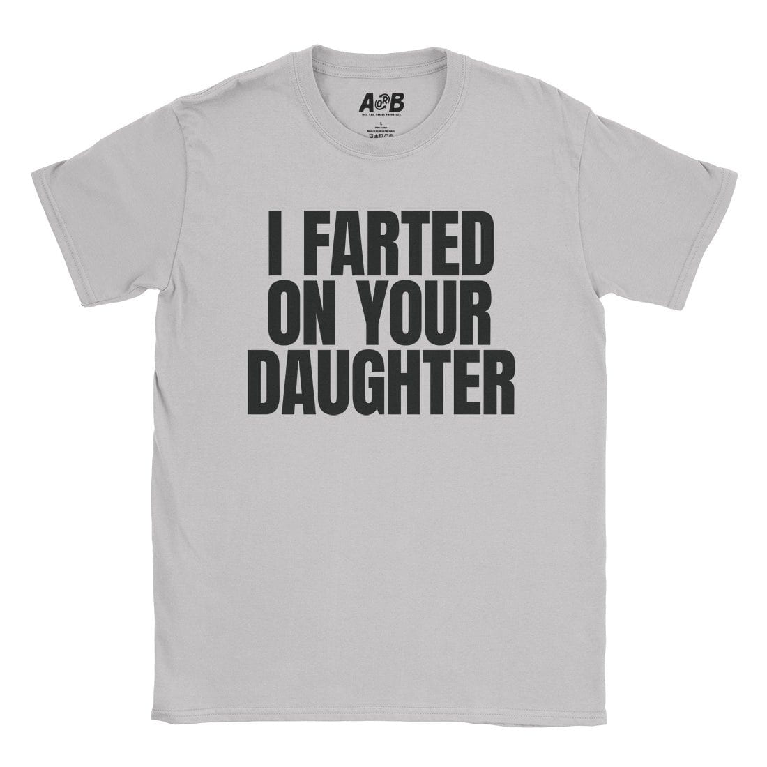 A-or-B-Tees T-Shirt Ice Grey / S I Farted On Her T-Shirt