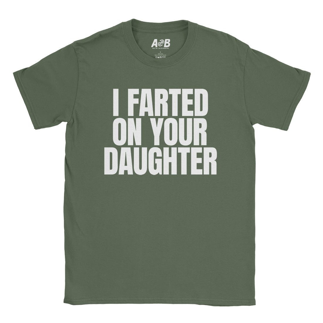 A-or-B-Tees T-Shirt Military Green / S I Farted On Her T-Shirt