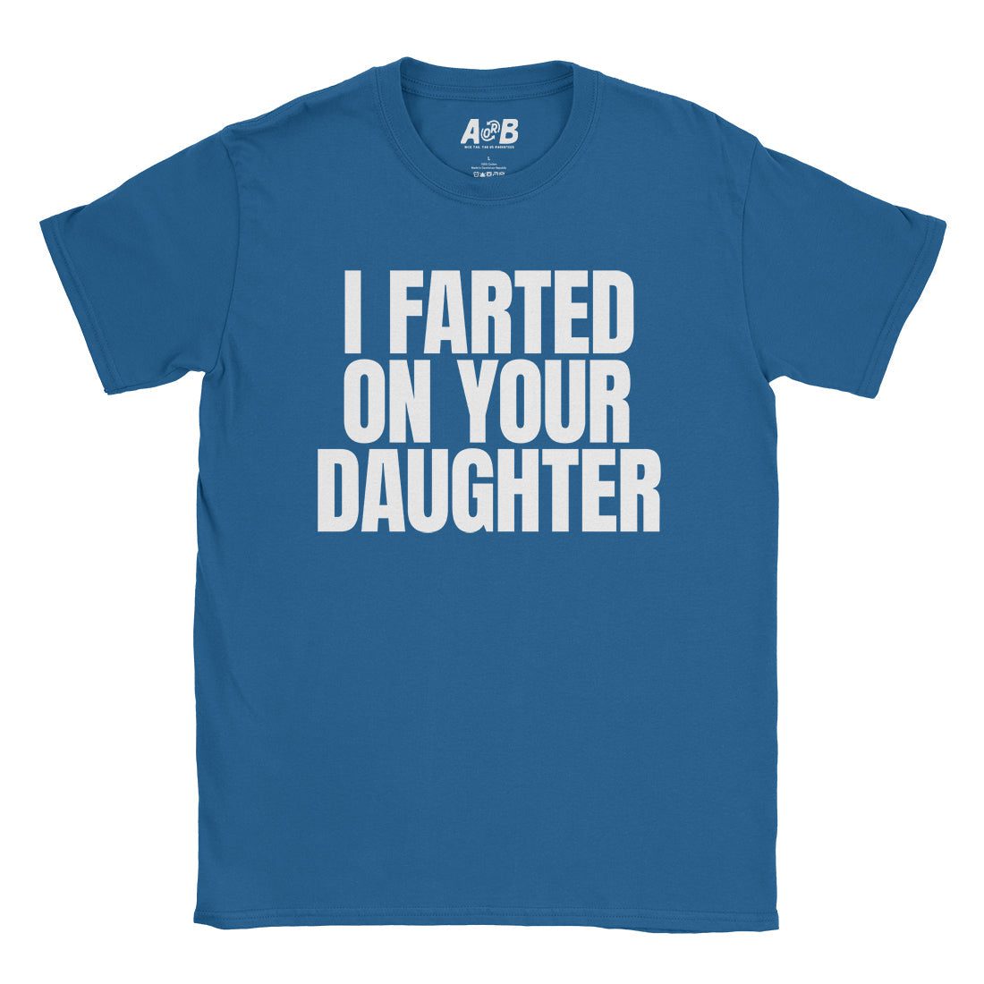 A-or-B-Tees T-Shirt Royal / S I Farted On Her T-Shirt