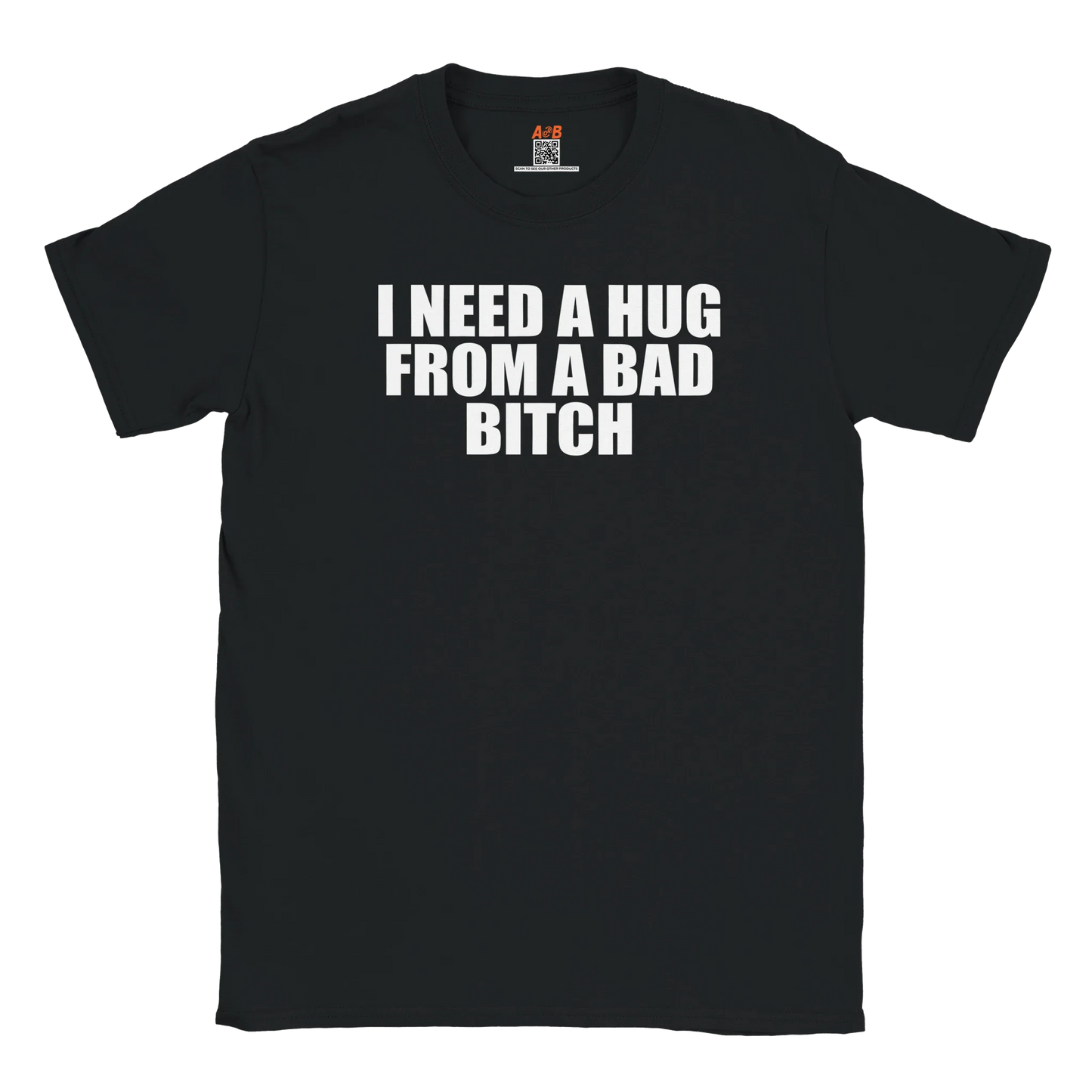 A-or-B-Tees Print Material Black / S I Need A Hug From A Bad Bitch T-Shirt