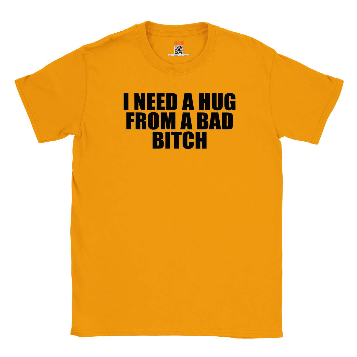 A-or-B-Tees Print Material Gold / S I Need A Hug From A Bad Bitch T-Shirt