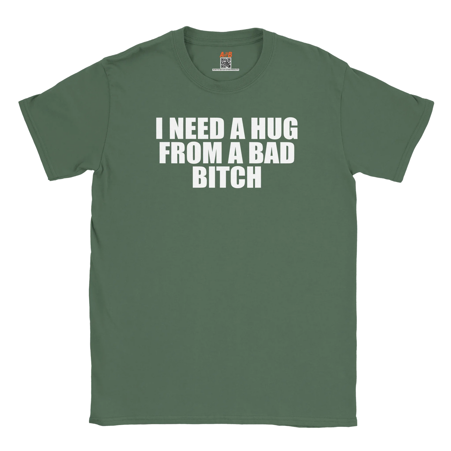 A-or-B-Tees Print Material Military Green / S I Need A Hug From A Bad Bitch T-Shirt