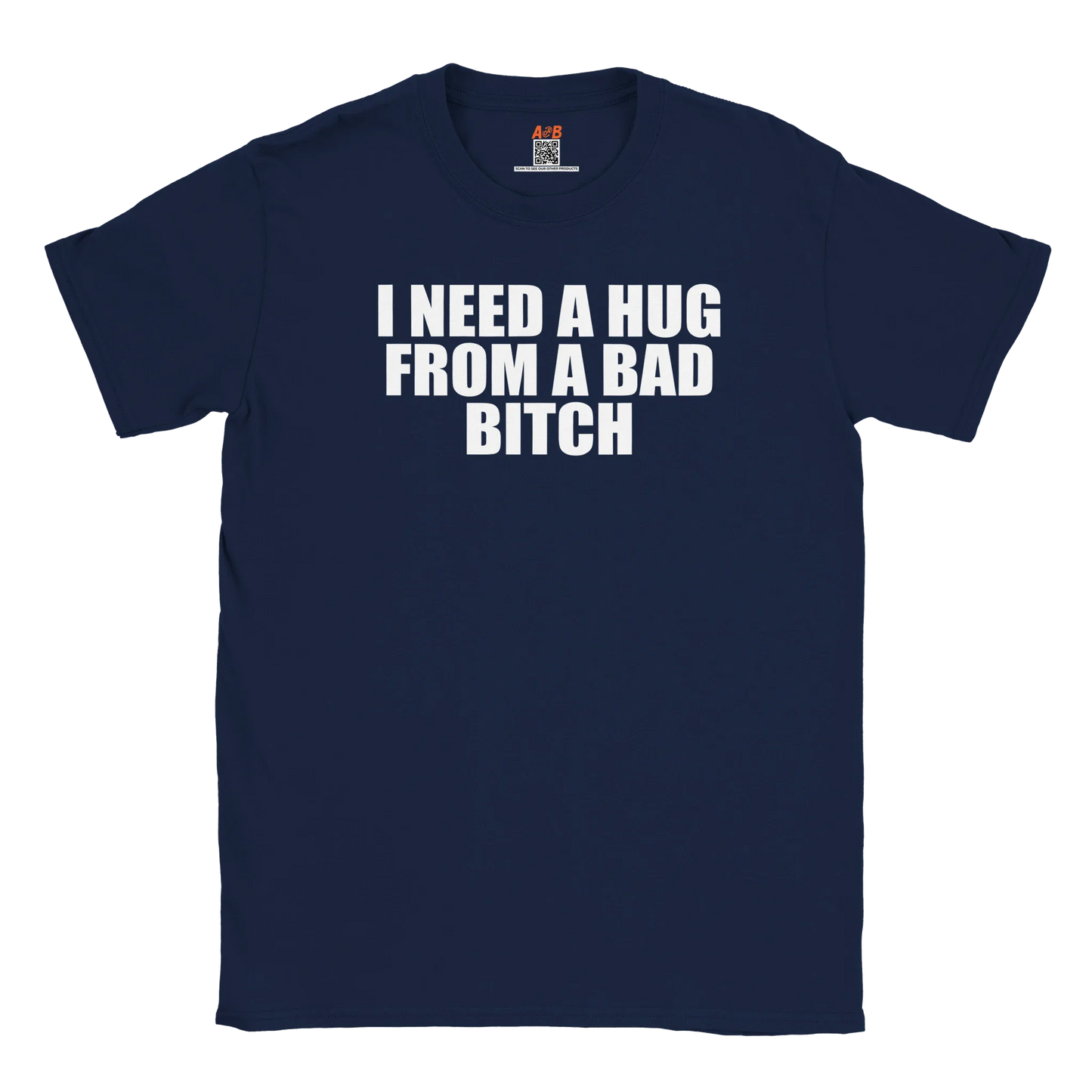 A-or-B-Tees Print Material Navy / S I Need A Hug From A Bad Bitch T-Shirt
