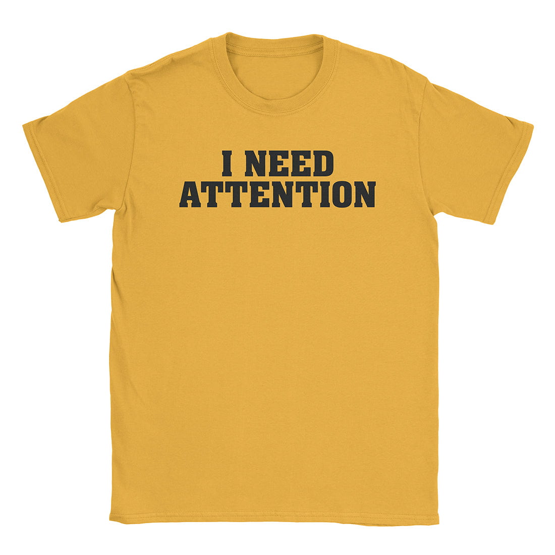 A-or-B-Tees T-Shirt Gold / S I Need Attention T-Shirt