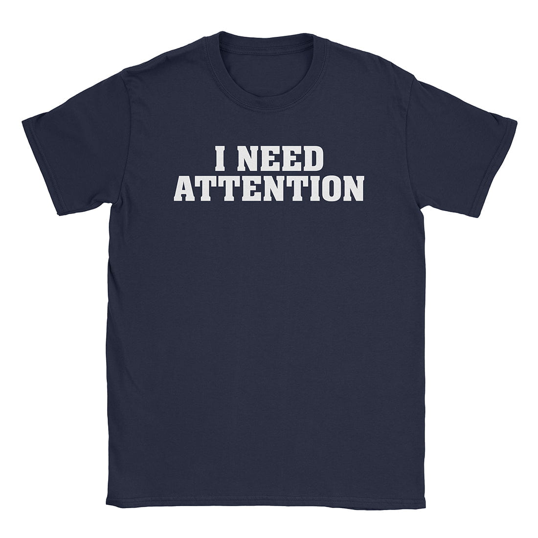 A-or-B-Tees T-Shirt Navy / S I Need Attention T-Shirt