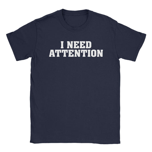 A-or-B-Tees T-Shirt Navy / S I Need Attention T-Shirt