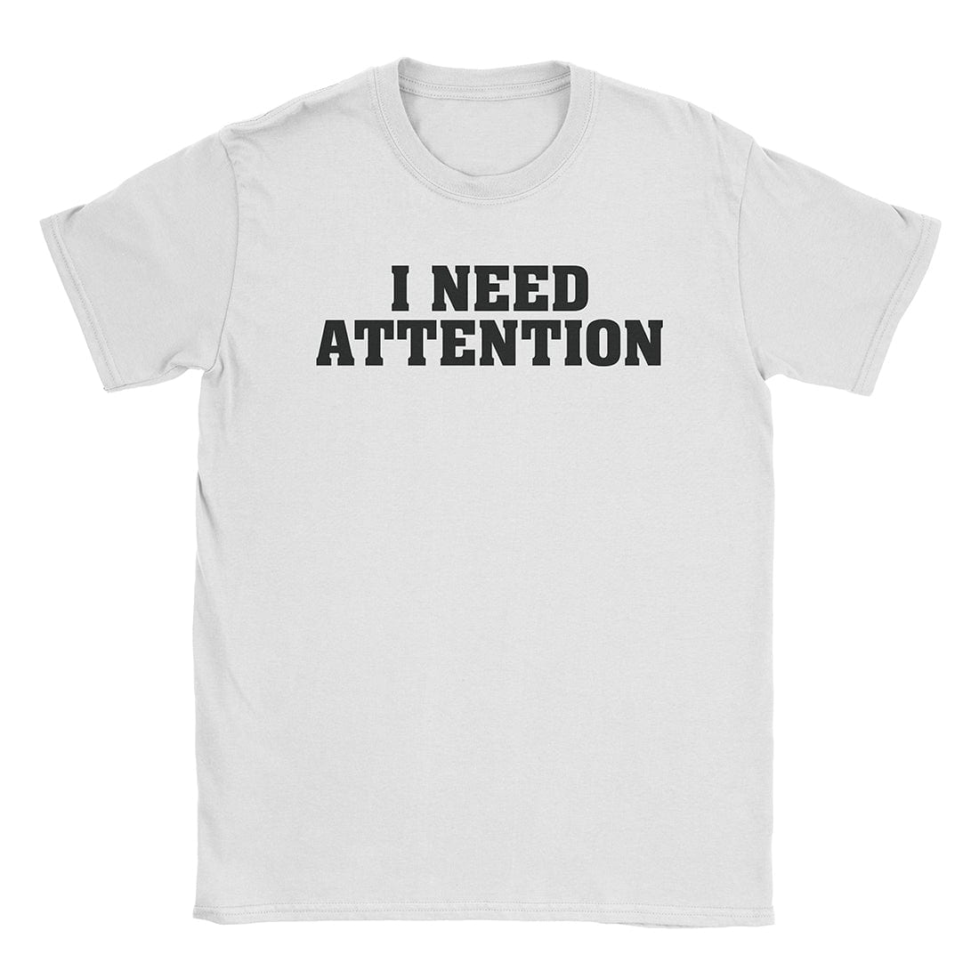 A-or-B-Tees T-Shirt White / S I Need Attention T-Shirt