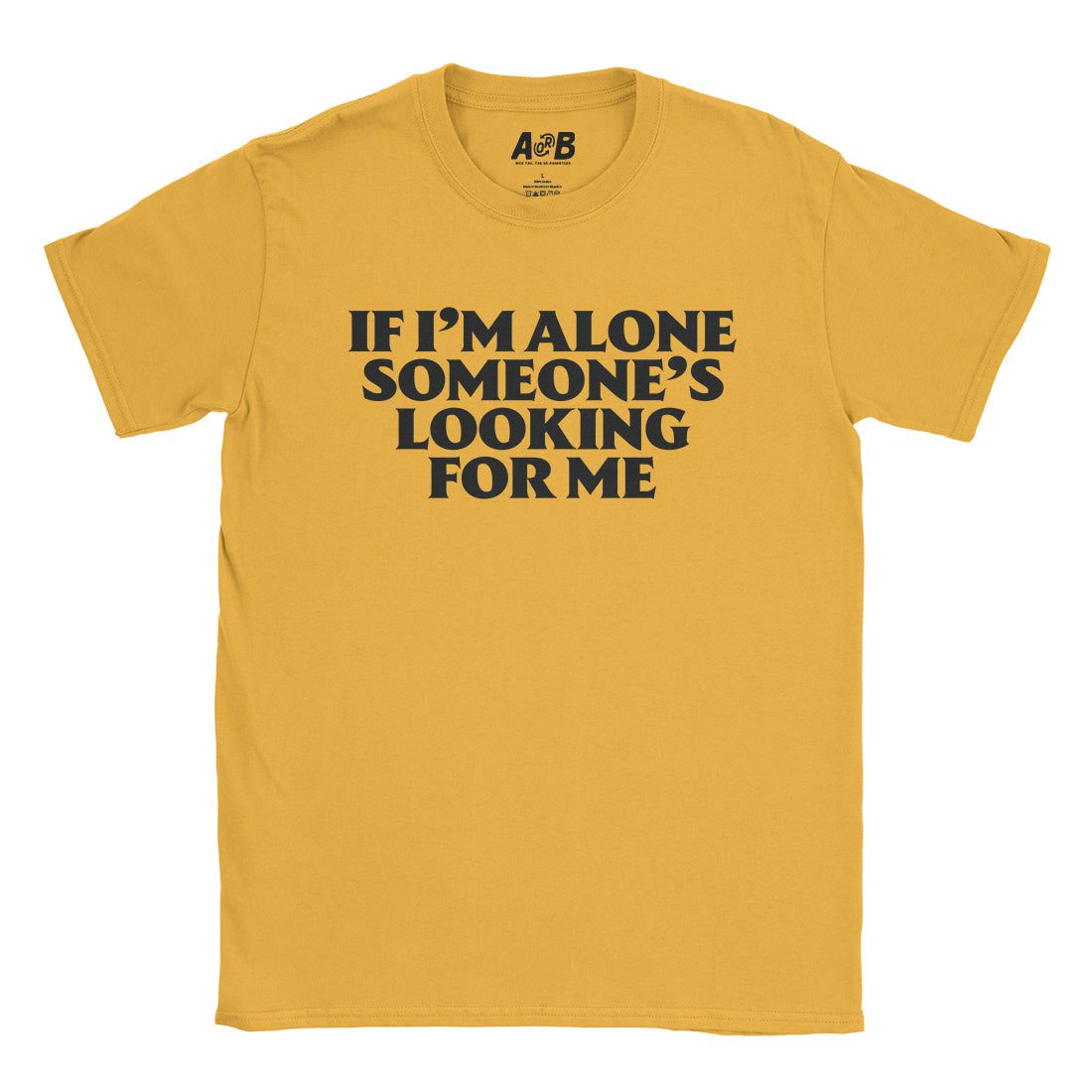 A-or-B-Tees T-Shirt Gold / S If Alone T-Shirt