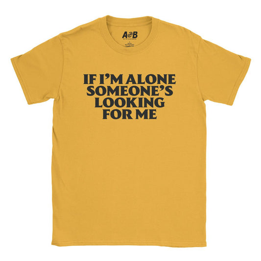 A-or-B-Tees T-Shirt Gold / S If Alone T-Shirt