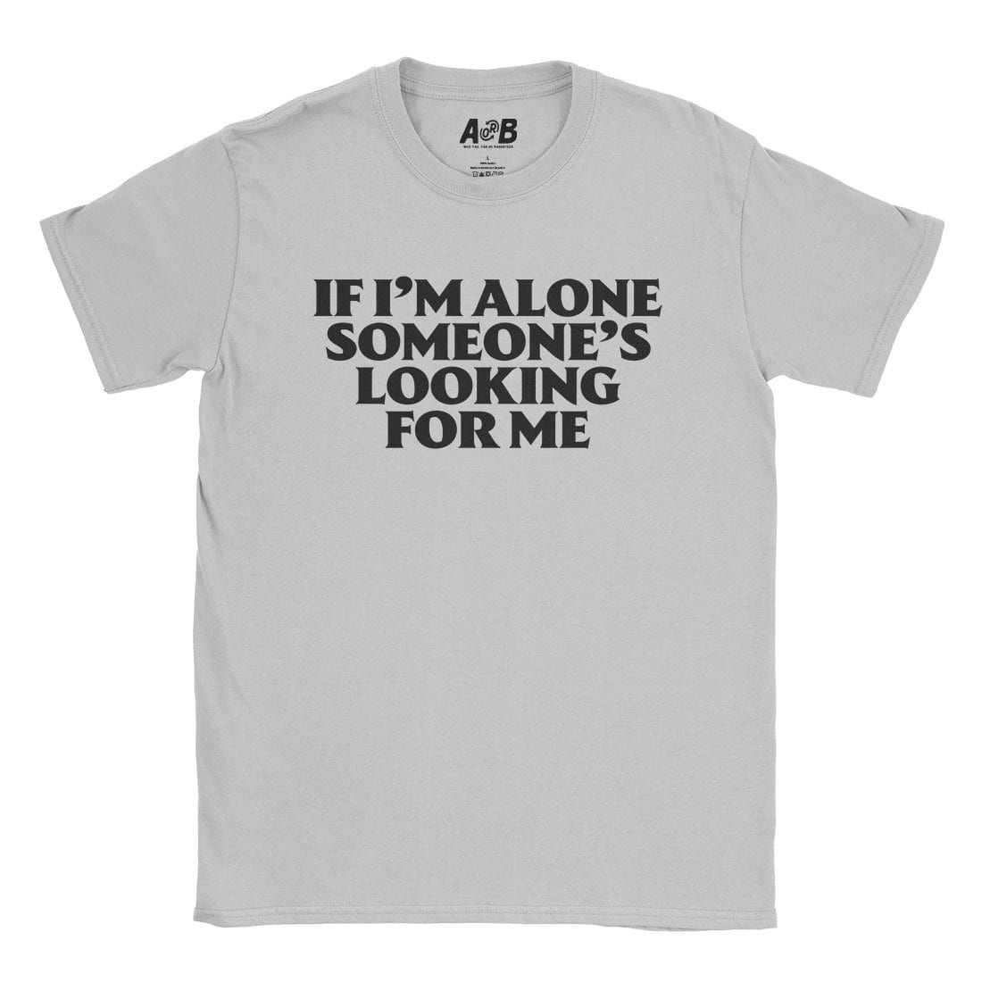 A-or-B-Tees T-Shirt Ice Grey / S If Alone T-Shirt
