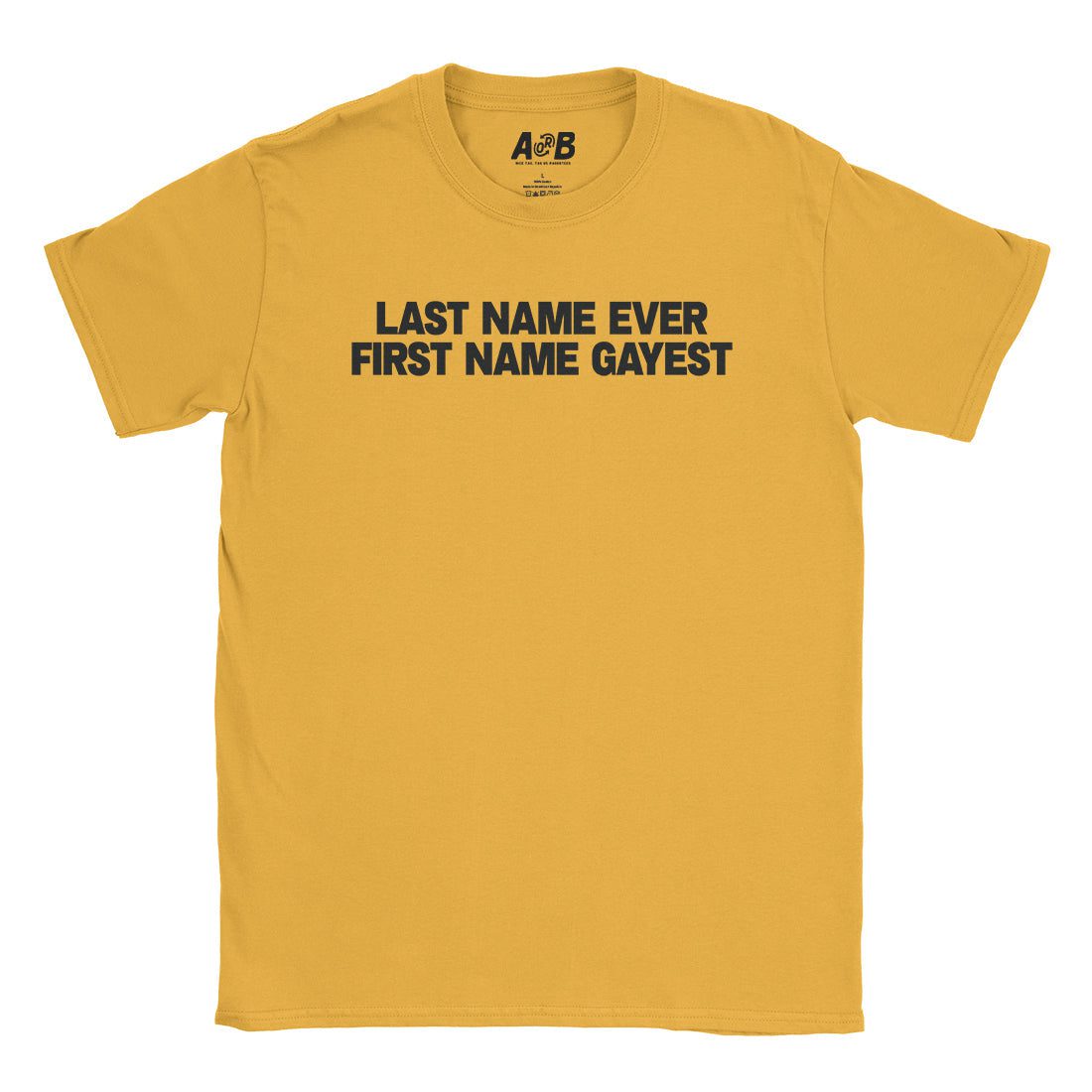 A-or-B-Tees T-Shirt Gold / S Last Name Ever T-Shirt
