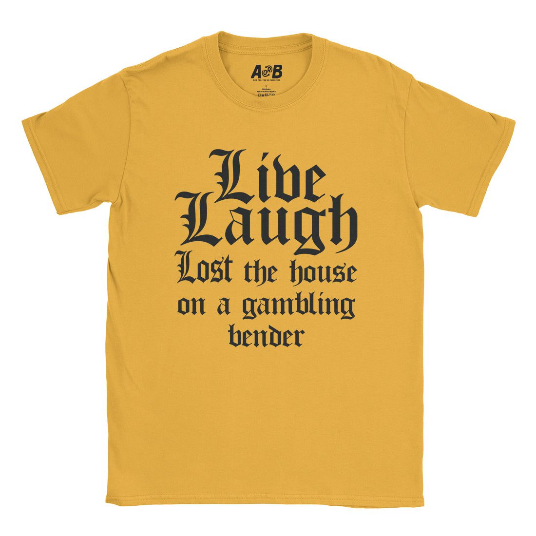A-or-B-Tees T-Shirt Gold / S Live Laugh T-Shirt