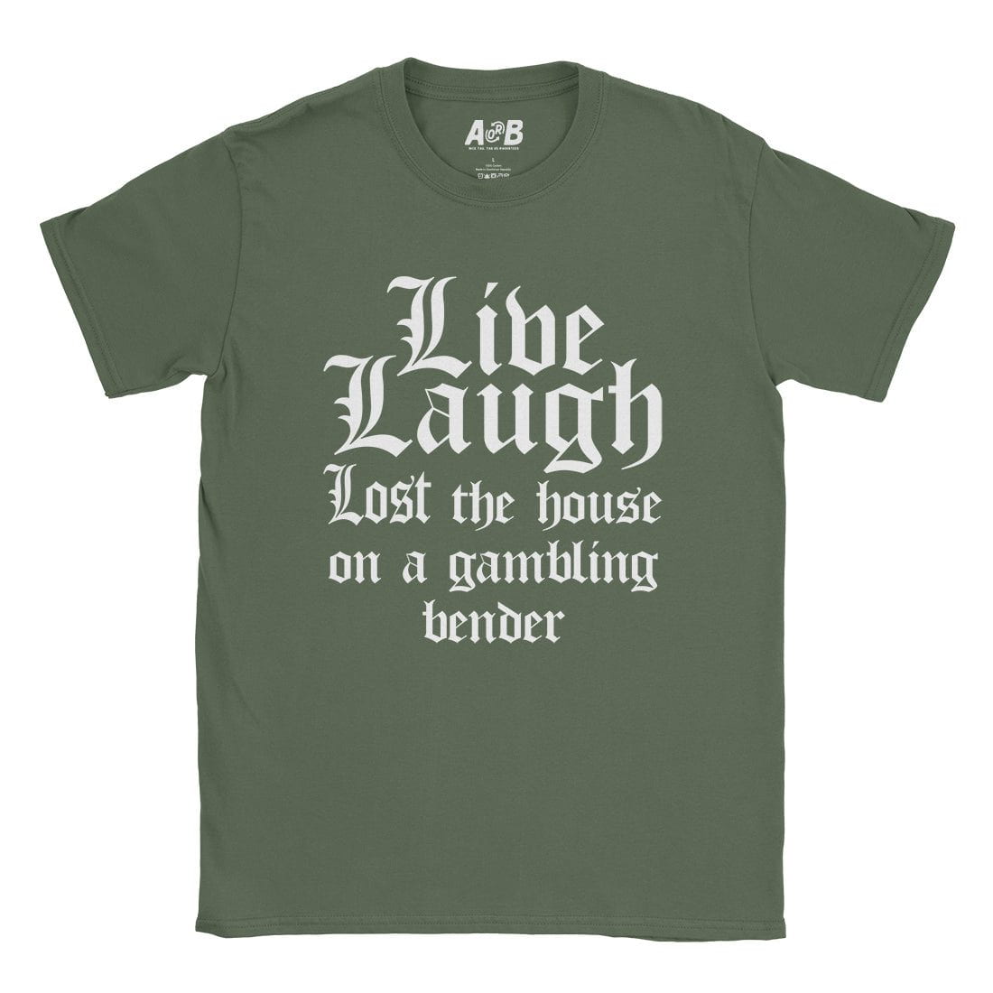 A-or-B-Tees T-Shirt Military Green / S Live Laugh T-Shirt