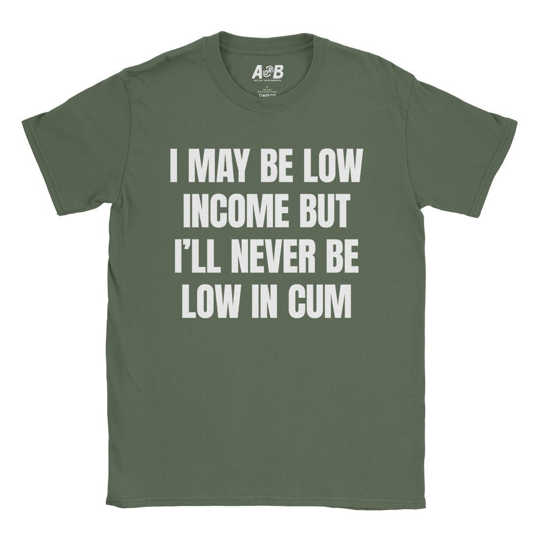 A-or-B-Tees T-Shirt Military Green / S Low Income T-Shirt