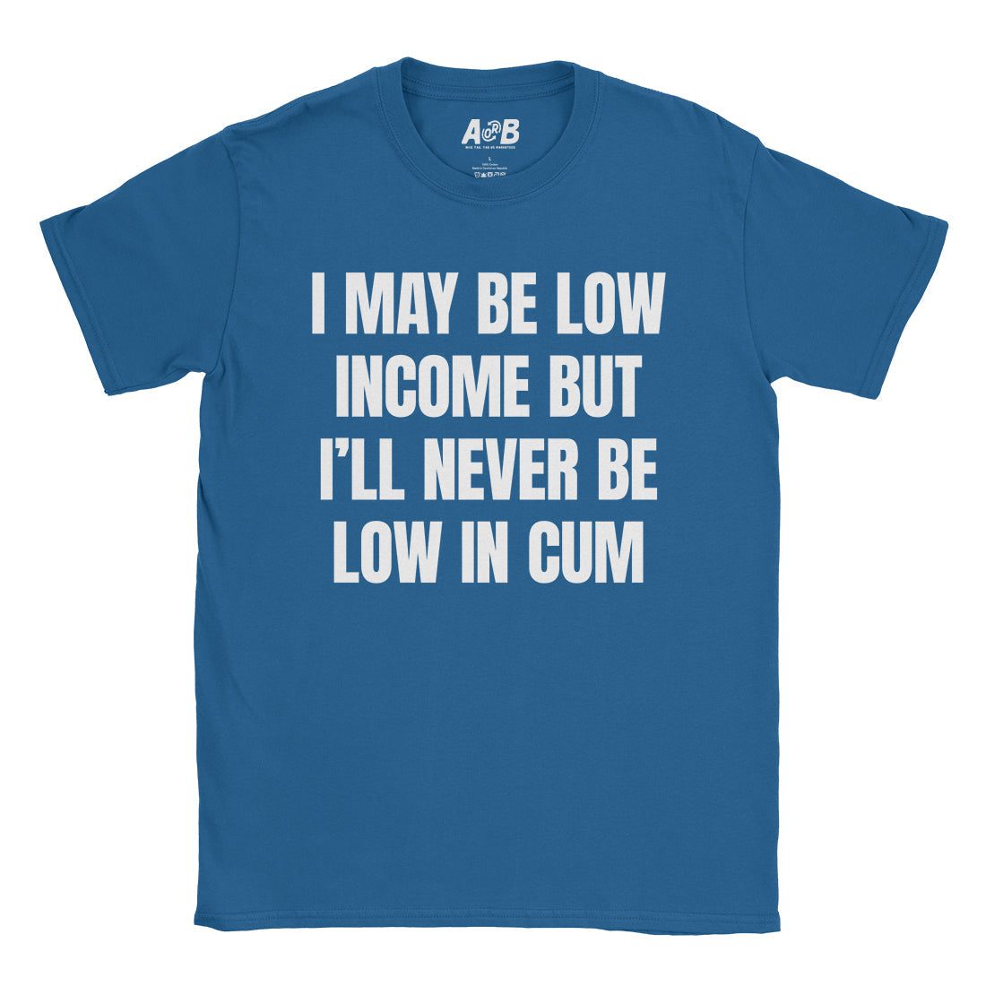 A-or-B-Tees T-Shirt Royal / S Low Income T-Shirt