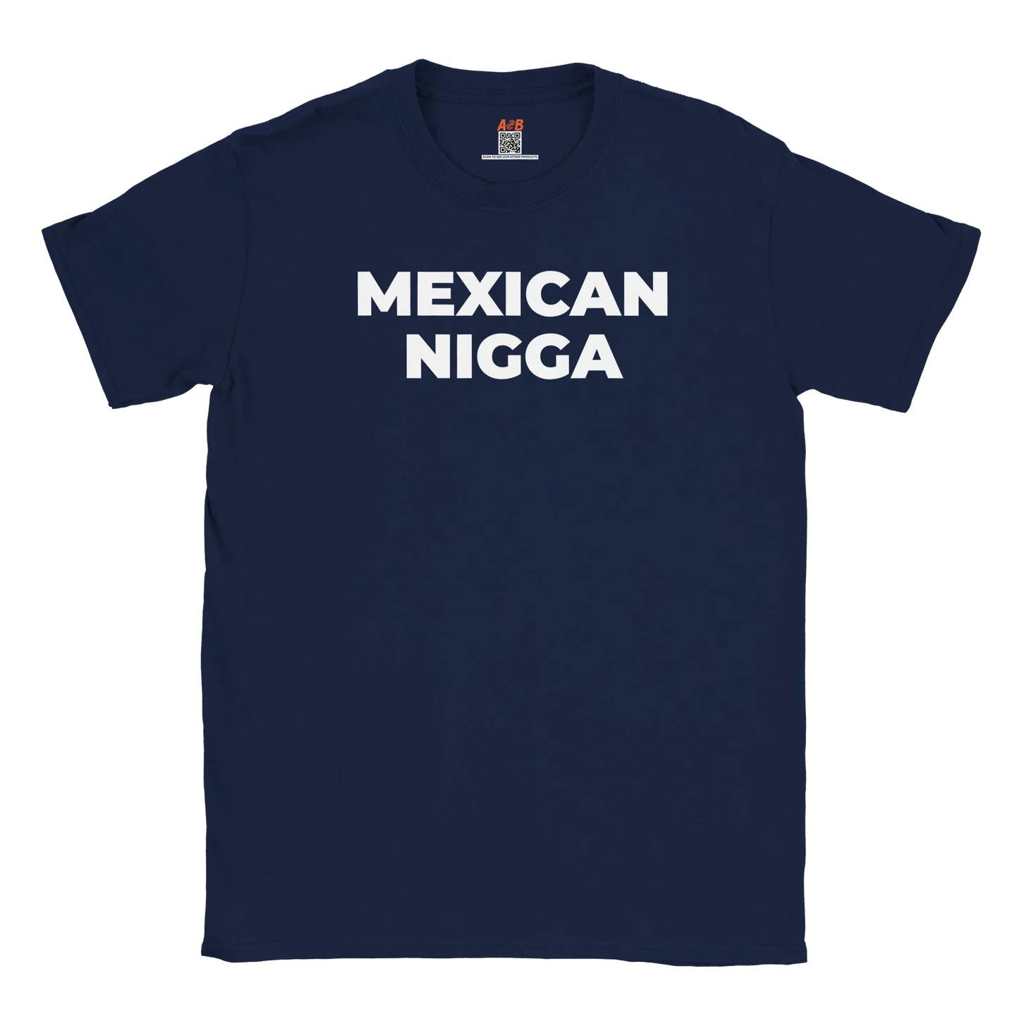 A-or-B-Tees T-Shirt Navy / S Mexican Nigga T-Shirt