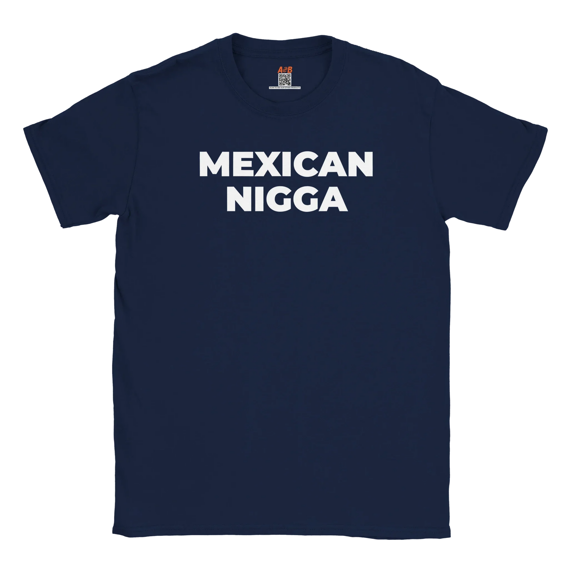 A-or-B-Tees T-Shirt Navy / S Mexican Nigga T-Shirt