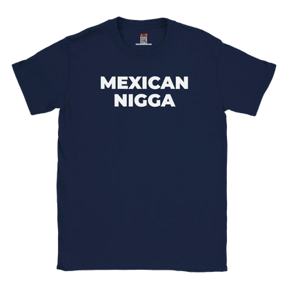 A-or-B-Tees T-Shirt Navy / S Mexican Nigga T-Shirt