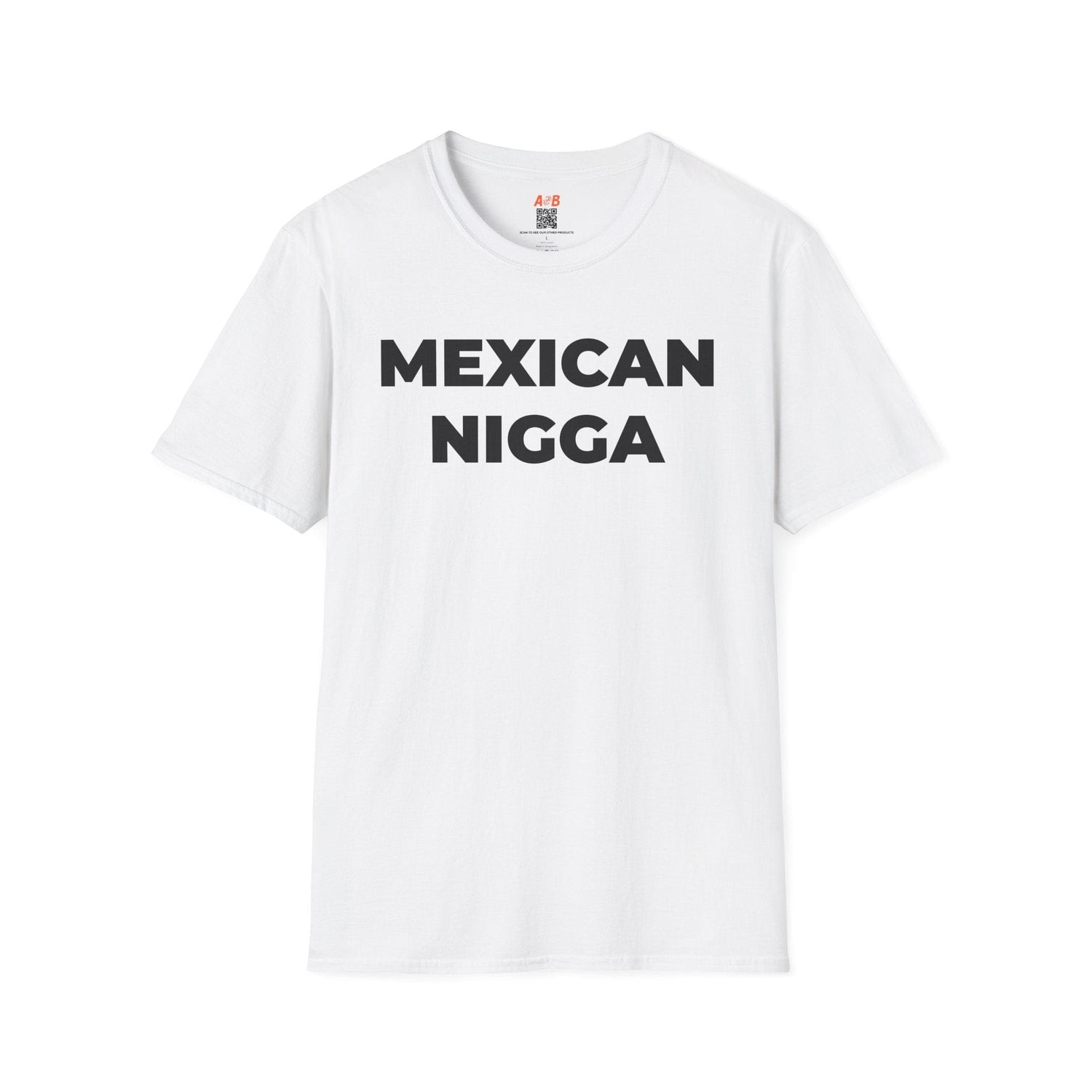 A-or-B-Tees T-Shirt White / S Mexican Nigga T-Shirt