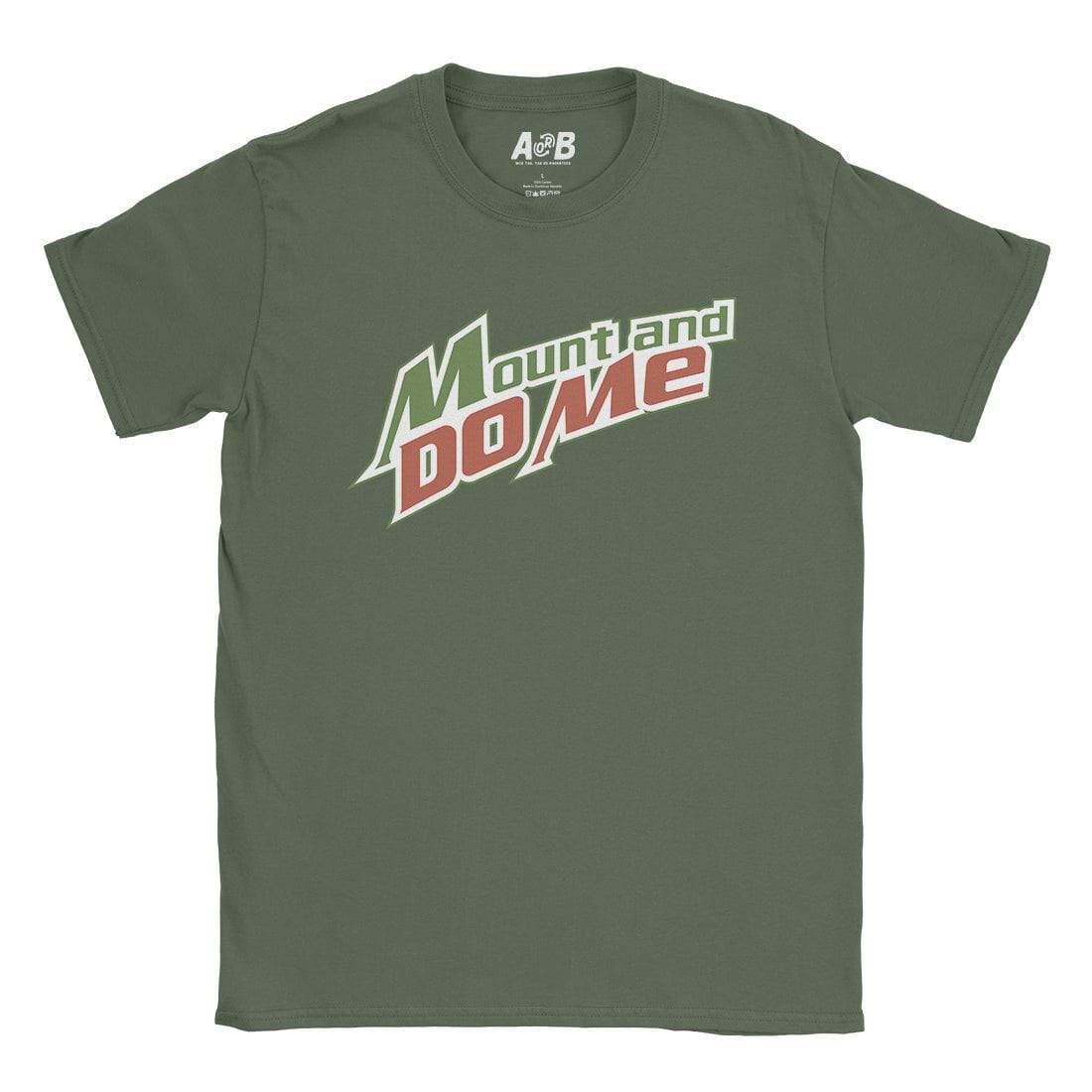 A-or-B-Tees T-Shirt Military Green / S Mount & Do Me T-Shirt
