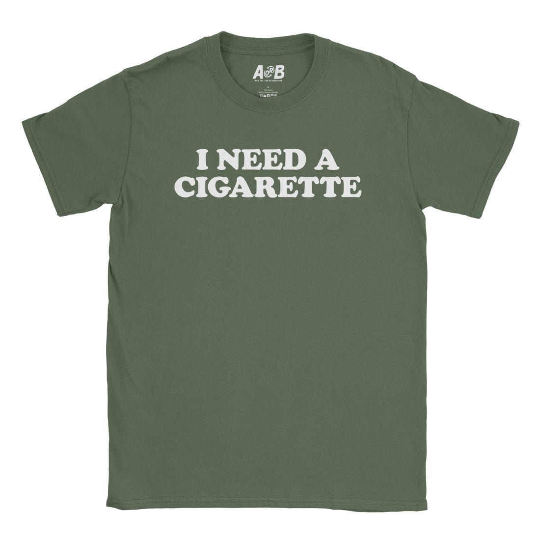 A-or-B-Tees T-Shirt Military Green / S Need A Cig T-Shirt