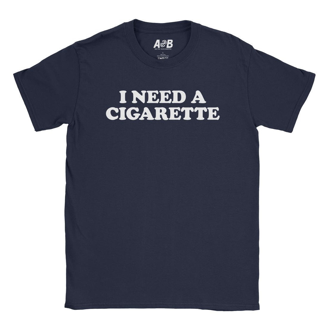 A-or-B-Tees T-Shirt Navy / S Need A Cig T-Shirt
