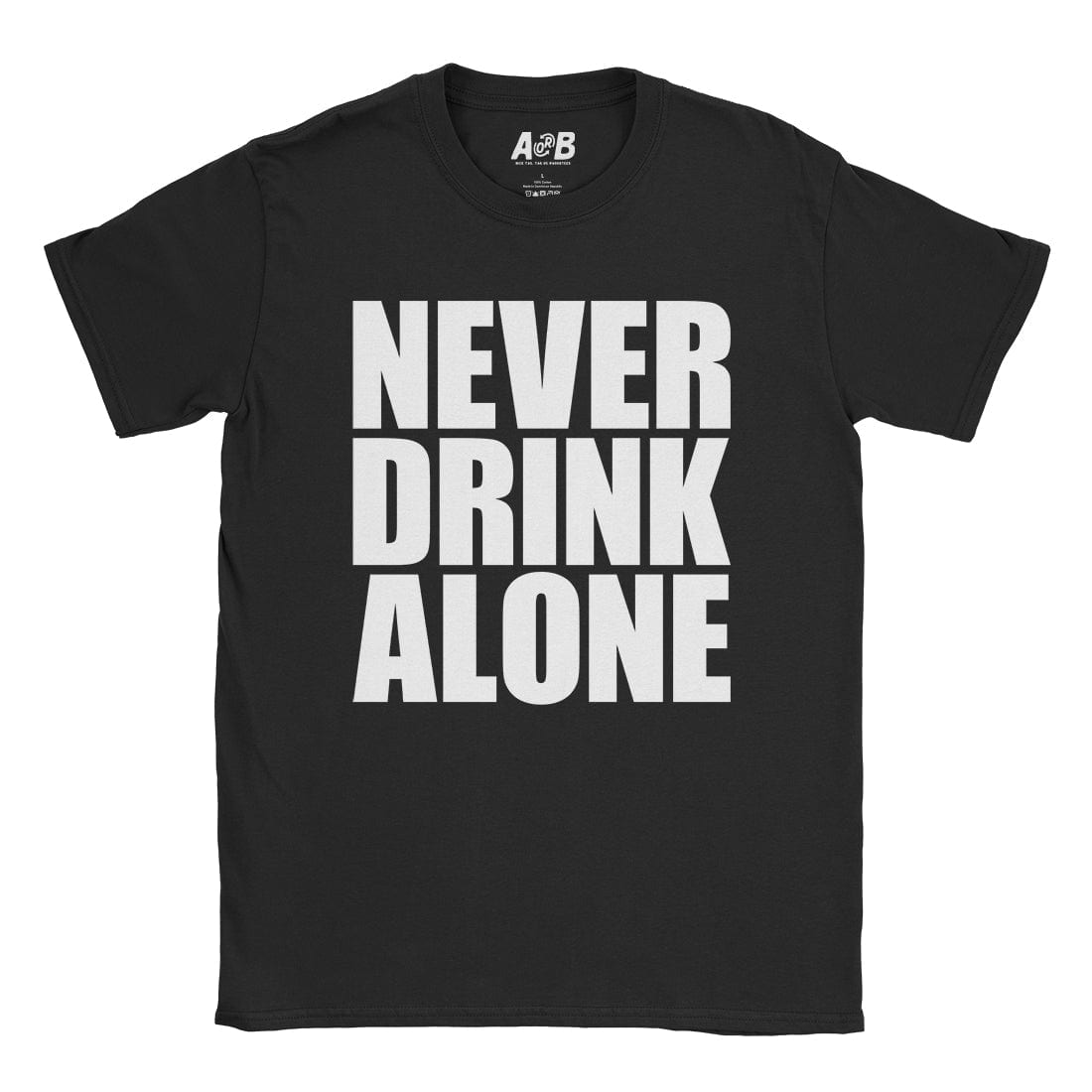 A-or-B-Tees T-Shirt Black / S Never Drink Alone T-Shirt