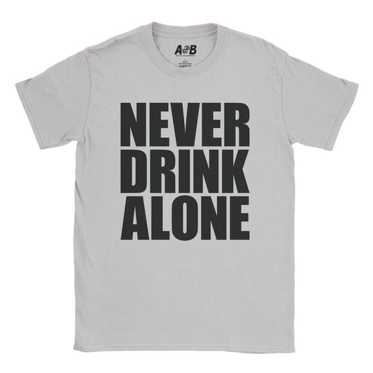 A-or-B-Tees T-Shirt Ice Grey / S Never Drink Alone T-Shirt