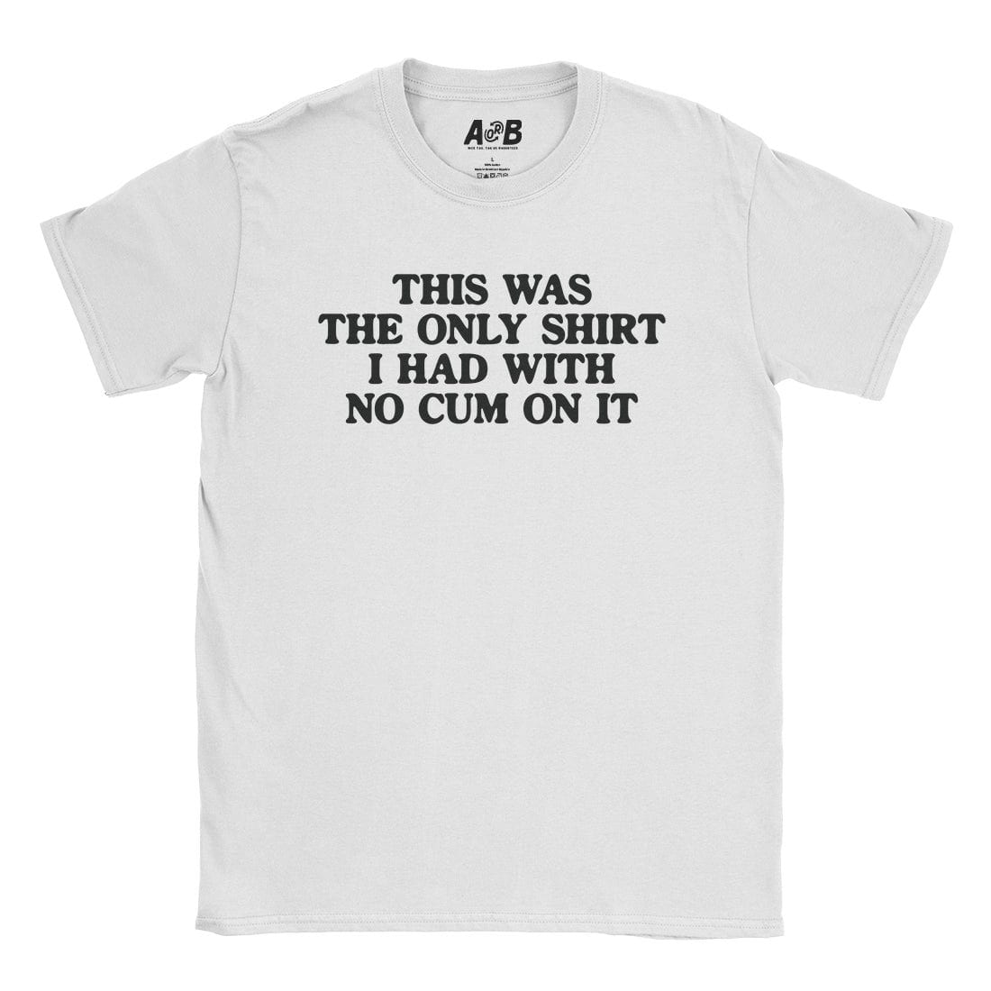 A-or-B-Tees T-Shirt White / S No Cum T-Shirt