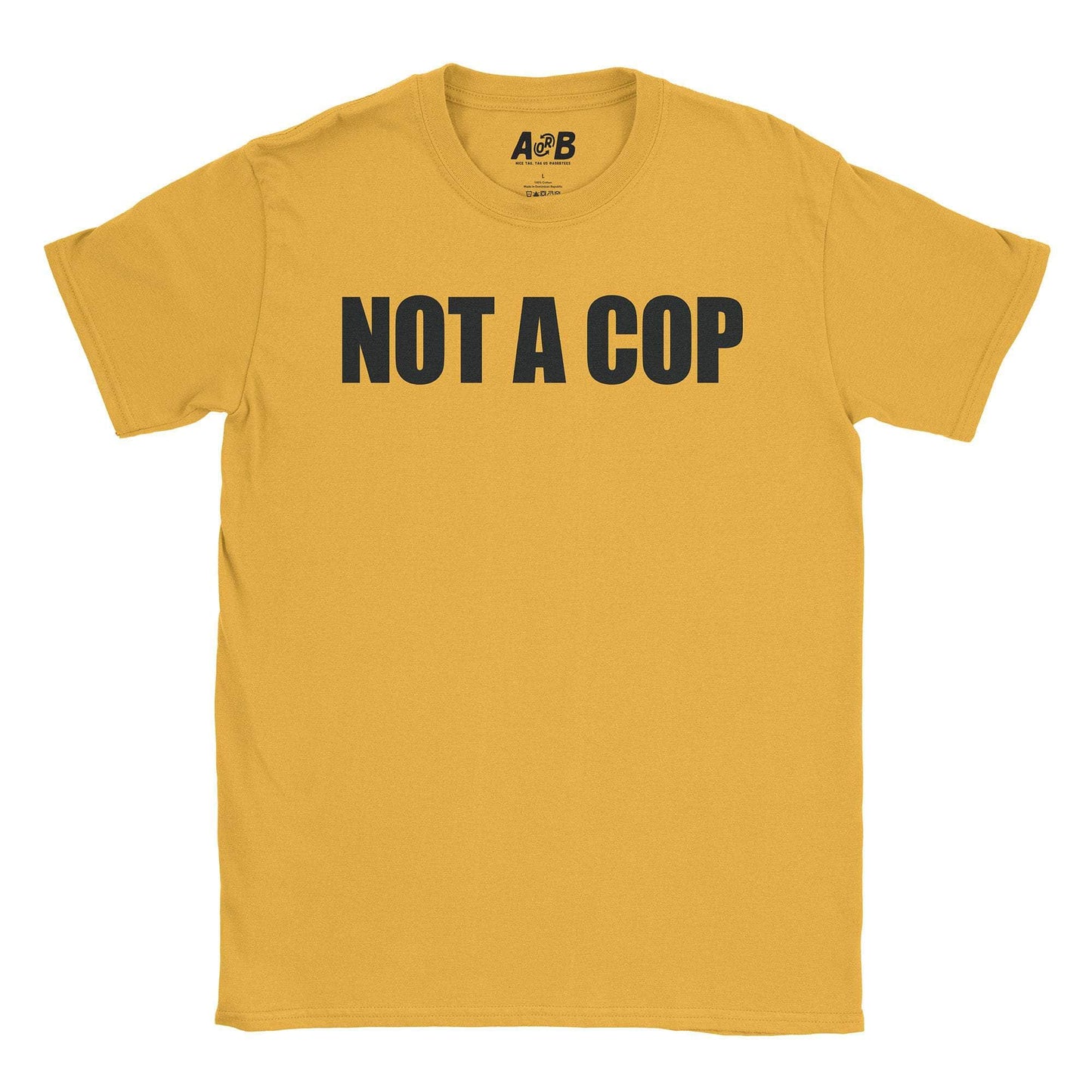 A-or-B-Tees T-Shirt Gold / S Not A Cop T-Shirt