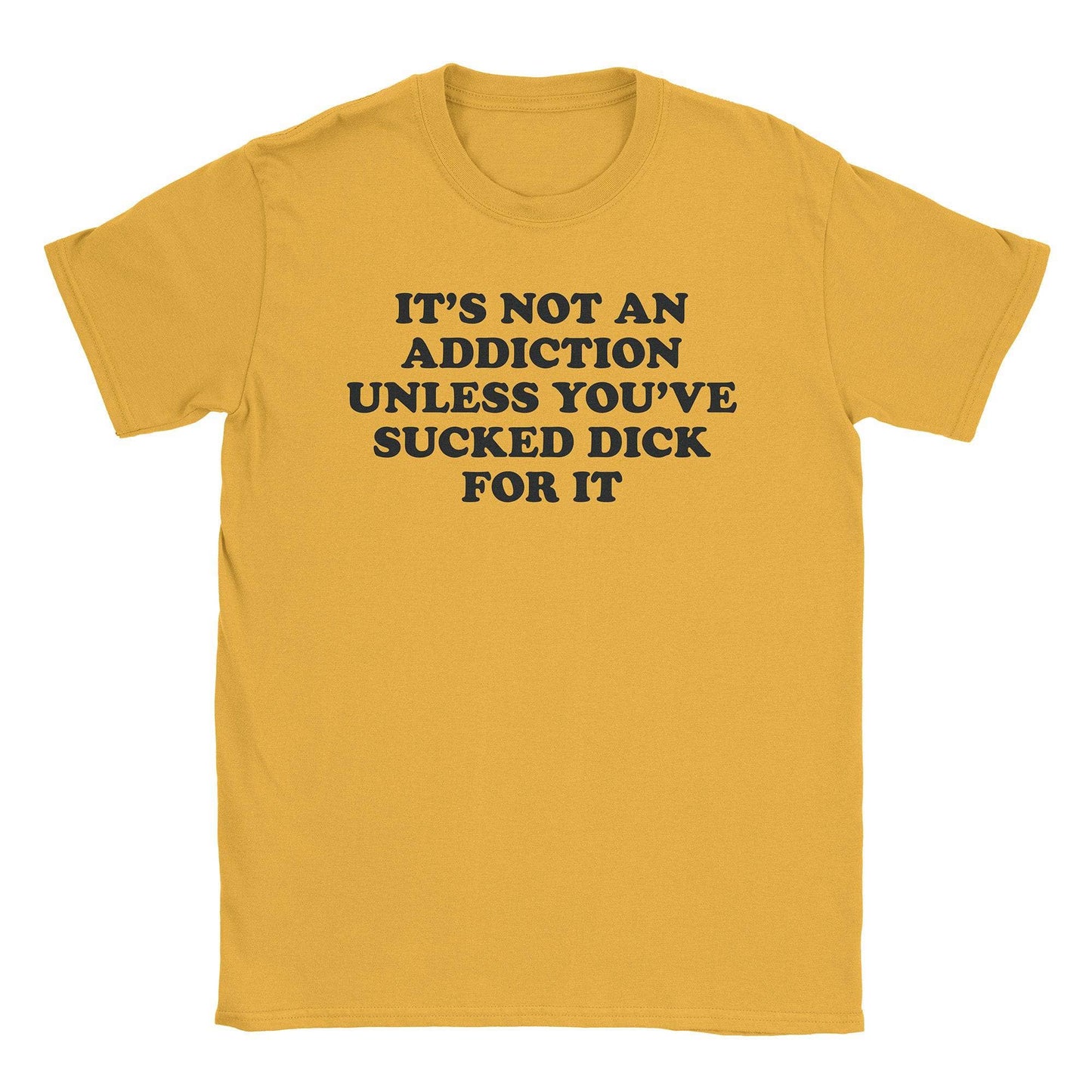 A-or-B-Tees T-Shirt Gold / S Not Addicted T-Shirt