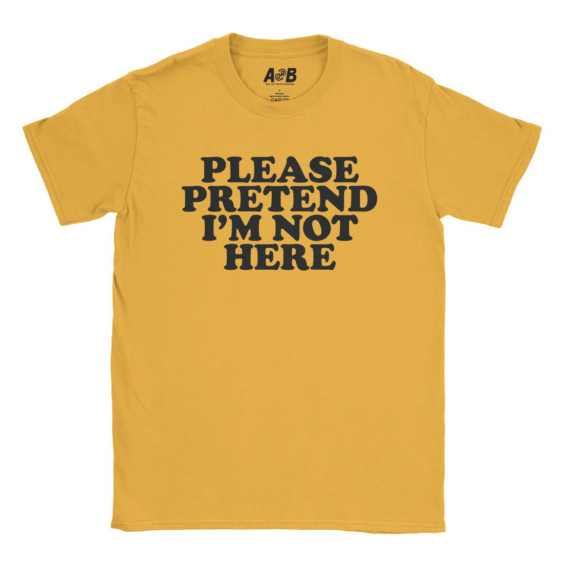 A-or-B-Tees T-Shirt Gold / S Not Here T-Shirt