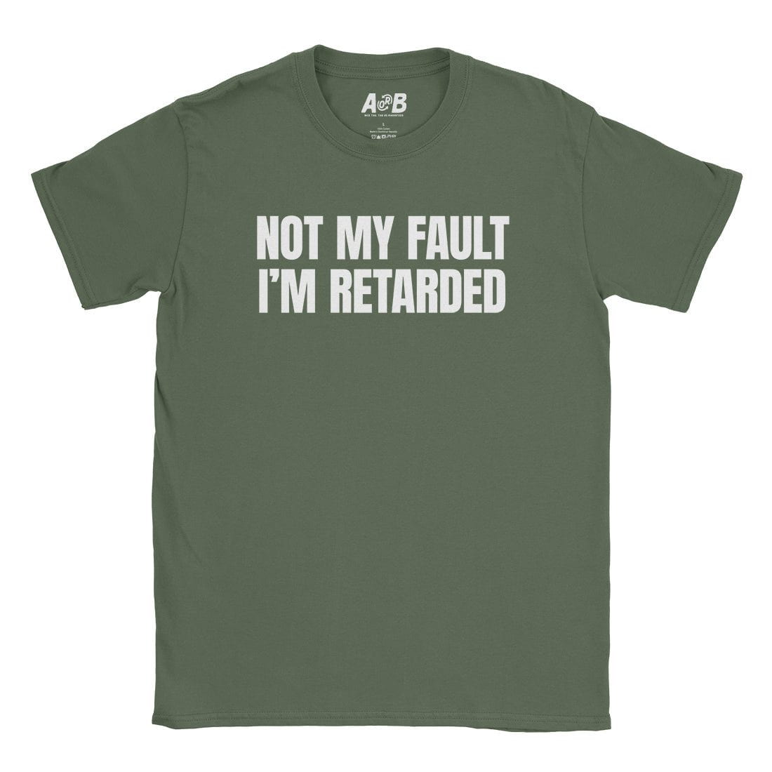 A-or-B-Tees T-Shirt Military Green / S Not My Fault T-Shirt