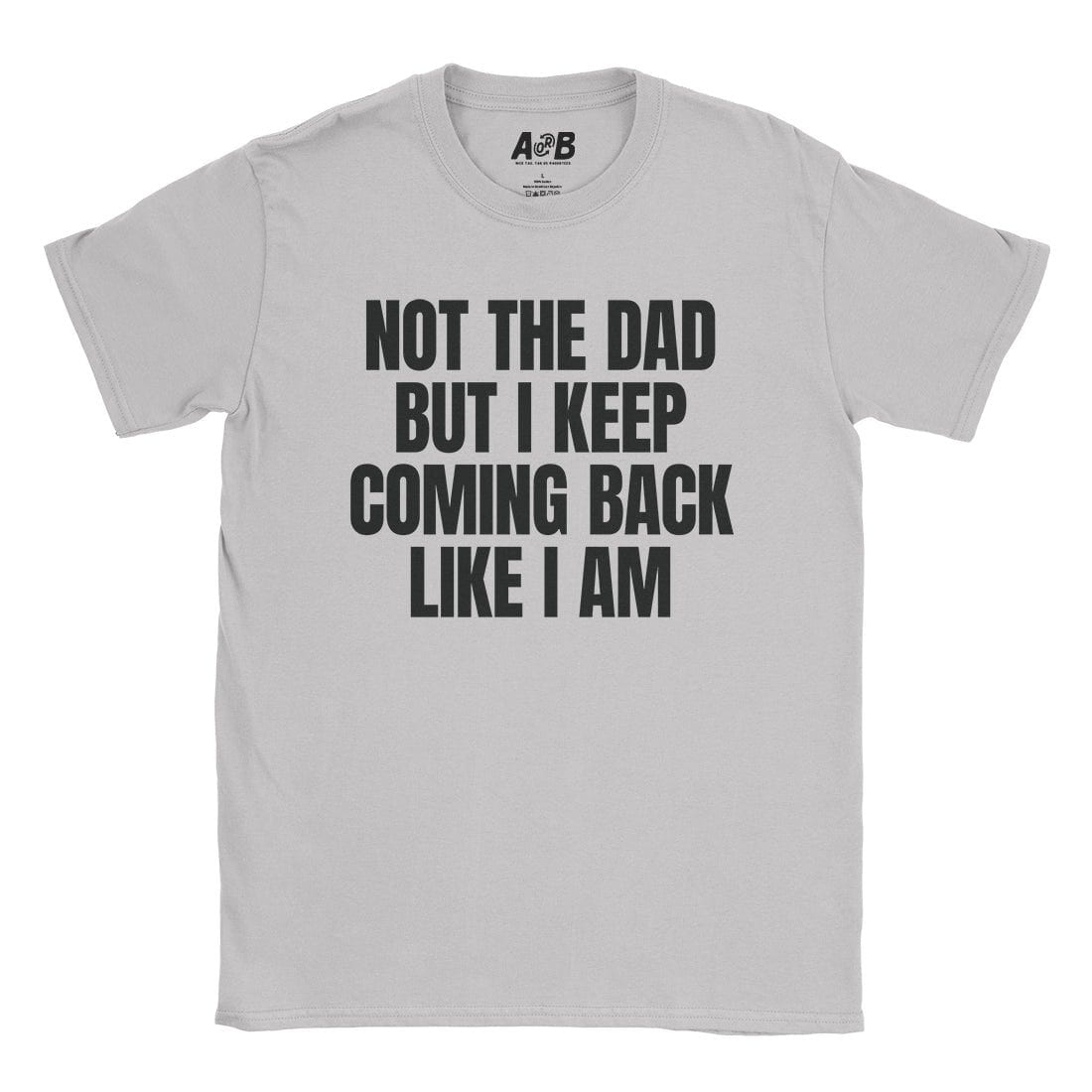 A-or-B-Tees T-Shirt Ice Grey / S Not The Dad T-Shirt