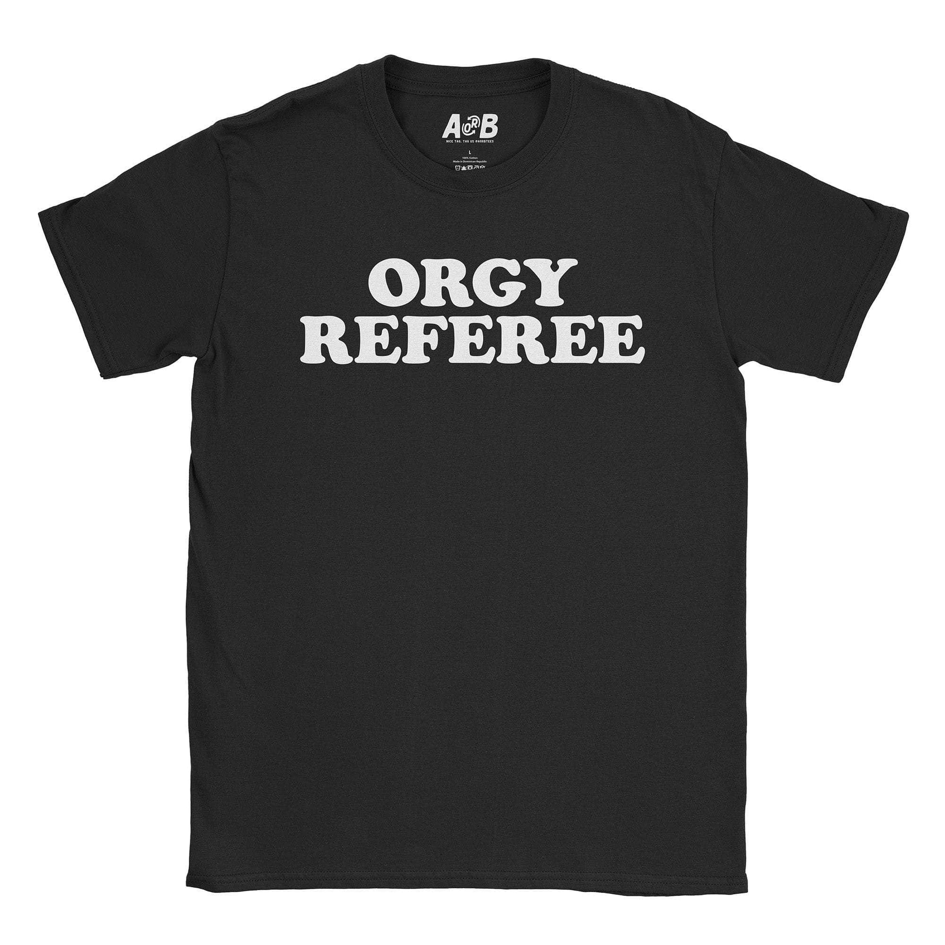A-or-B-Tees T-Shirt Black / S Orgy Referee T-Shirt