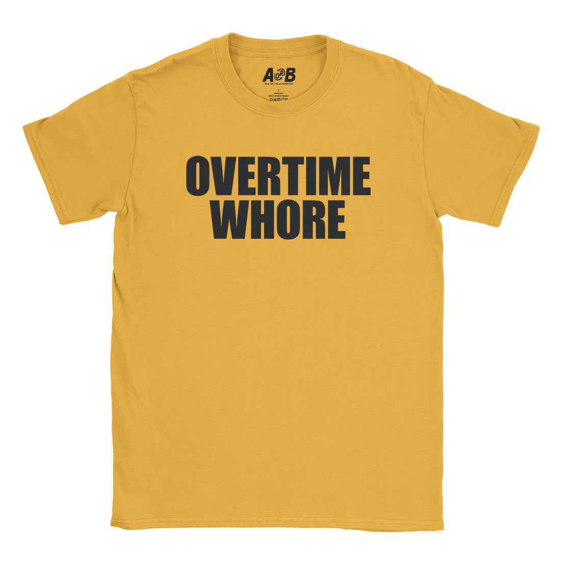 A-or-B-Tees T-Shirt Gold / S Overtime Whore T-Shirt
