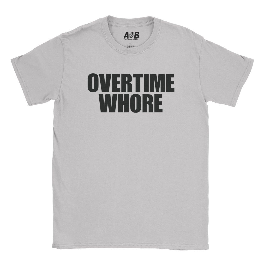 A-or-B-Tees T-Shirt Ice Grey / S Overtime Whore T-Shirt
