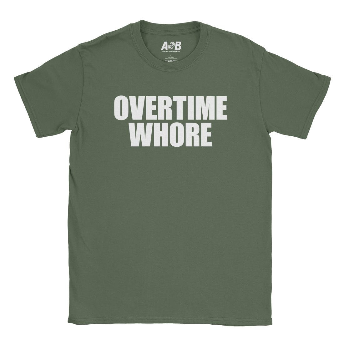 A-or-B-Tees T-Shirt Military Green / S Overtime Whore T-Shirt